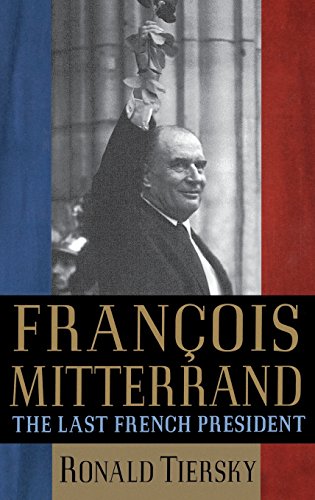 Fran}}ois Mitterrand The Last French President [Hardcover]