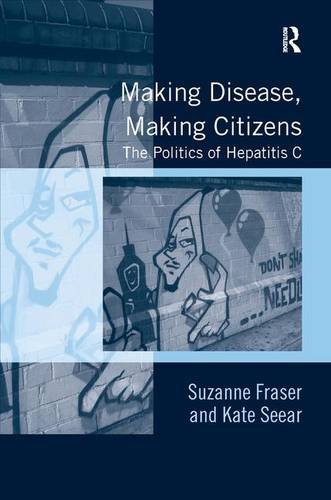 Making Disease, Making Citizens The Politics of Hepatitis C [Hardcover]