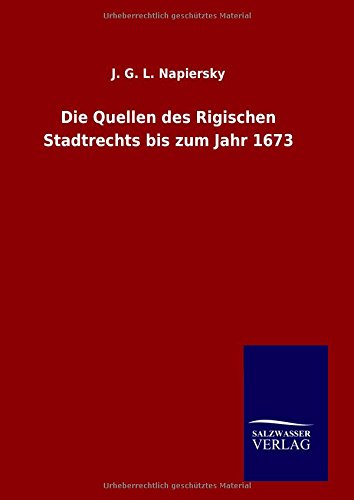 Die Quellen Des Rigischen Stadtrechts Bis Zum Jahr 1673 (german Edition) [Hardcover]