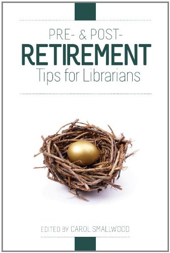 Pre- And Post-Retirement Tips For Librarians [Paperback]