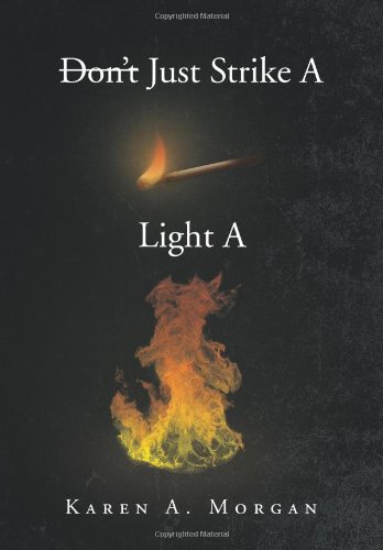 Don't Just Strike a Match Light a Fire [Hardcover]