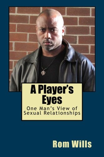 A Player's Eyes One Man's Vie Of Sexual Relationships [Paperback]