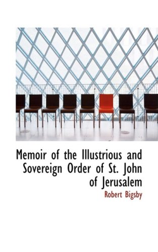 Memoir of the Illustrious and Sovereign Order of St John of Jerusalem [Paperback]