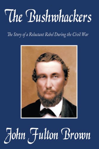 The Bushhackers The Story Of A Reluctant Rebel During The Civil War [Paperback]