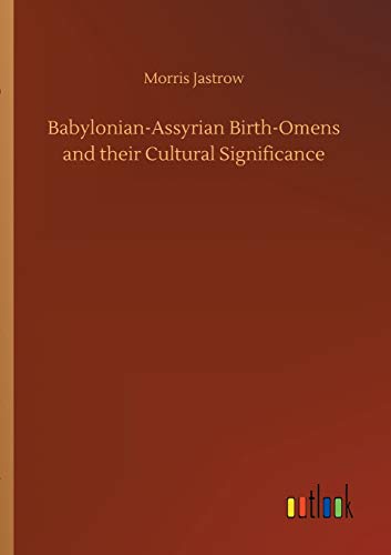 Babylonian-Assyrian Birth-Omens and Their Cultural Significance [Paperback]