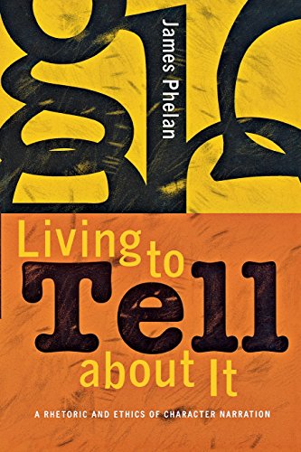 Living To Tell About It A Rhetoric And Ethics Of Character Narration [Paperback]