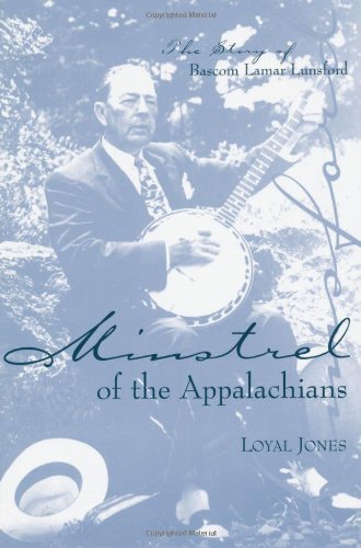 Minstrel Of The Appalachians The Story Of Bascom Lamar Lunsford [Paperback]