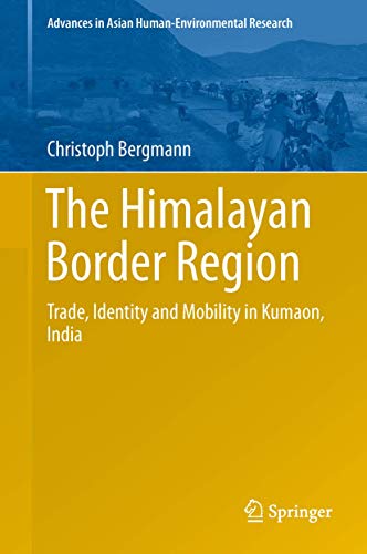 The Himalayan Border Region: Trade, Identity and Mobility in Kumaon, India [Hardcover]