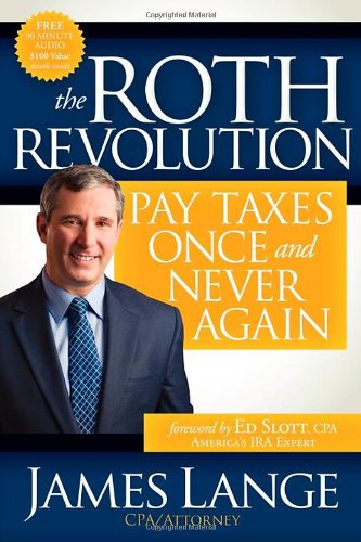 The Roth Revolution Pay Taxes Once and Never Again [Paperback]