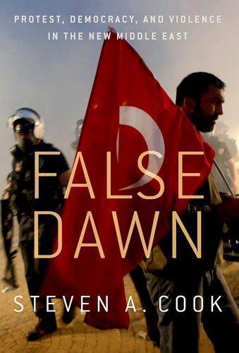 False Dawn: Protest, Democracy, and Violence in the New Middle East [Paperback]