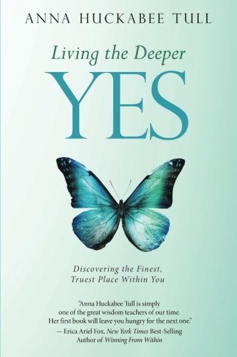 Living The Deeper Yes Discovering The Finest, Truest Place Within You [Paperback]