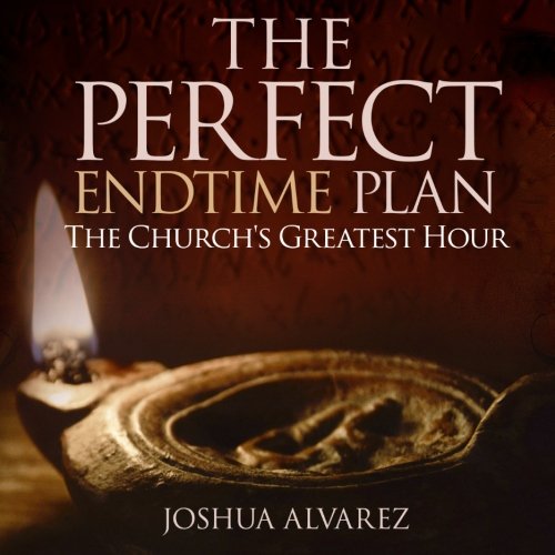 The Perfect End Time Plan The Church's Greatest Hour [Paperback]