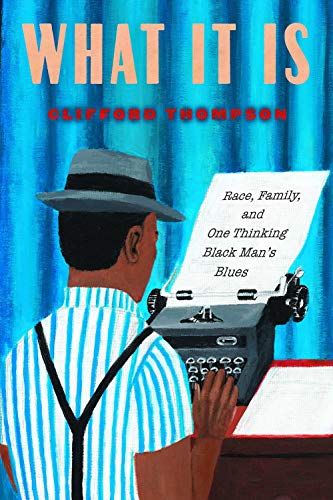 What It Is: Race, Family, and One Thinking Black Man's Blues [Hardcover]