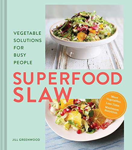 Superfood Slaw: Vegetable Solutions for Busy People [Hardcover]