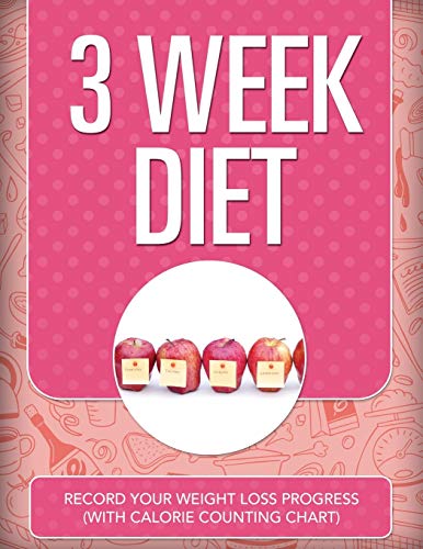 3 Week Diet Record Your Weight Loss Progress (ith Calorie Counting Chart) [Paperback]