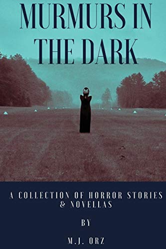 Murmurs in the Dark  A Collection of Horror Stories and Novellas [Paperback]