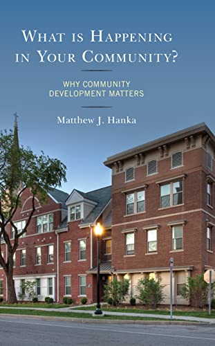 What is Happening in Your Community?: Why Community Development Matters [Hardcover]