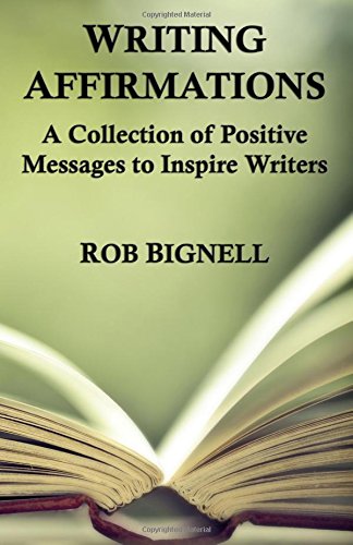 Writing Affirmations A Collection Of Positive Messages To Inspire Writers [Paperback]