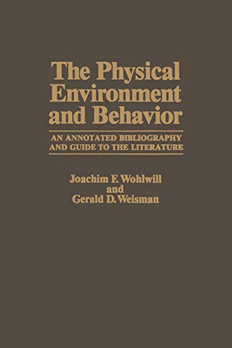 The Physical Environment and Behavior: An Annotated Bibliography and Guide to th [Paperback]