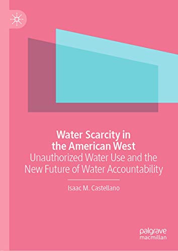 Water Scarcity in the American West: Unauthorized Water Use and the New Future o [Hardcover]