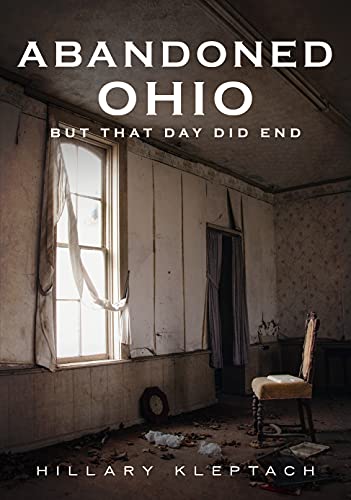 Abandoned Ohio: But That Day Did End [Paperba