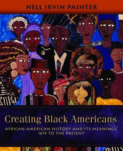 Creating Black Americans African-American History and Its Meanings, 1619 to the [Paperback]