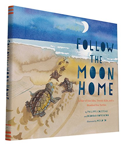 Follow the Moon Home: A Tale of One Idea, Twenty Kids, and a Hundred Sea Turtles [Hardcover]