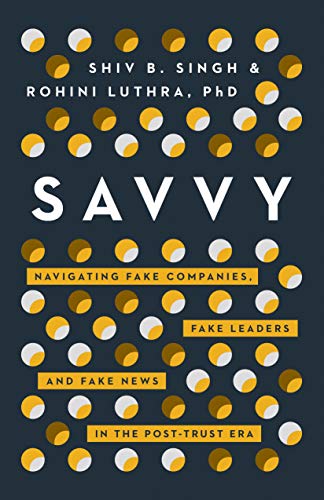 Savvy: Navigating Fake Companies, Fake Leaders and Fake News in the Post-Trust E [Hardcover]