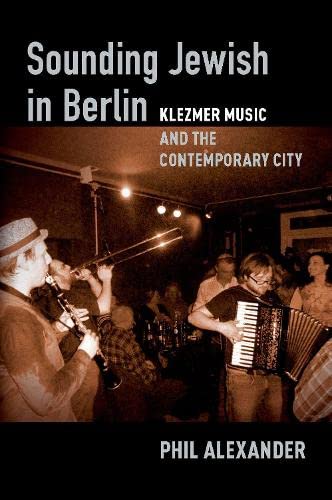 Sounding Jewish in Berlin: Klezmer Music and the Contemporary City [Hardcover]