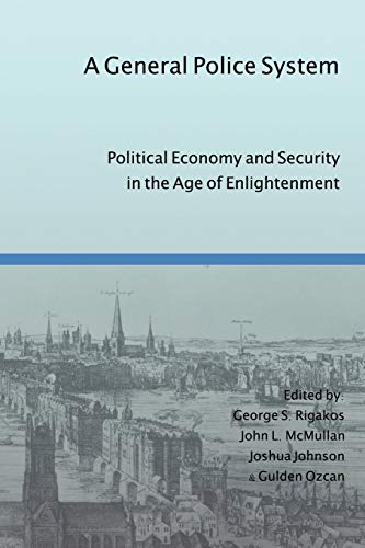 A General Police System Political Economy And Security In The Age Of Enlightenm [Paperback]