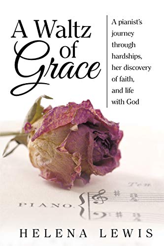 A Waltz Of Grace A Pianist's Journey Through Hardships, Her Discovery Of Faith, [Paperback]