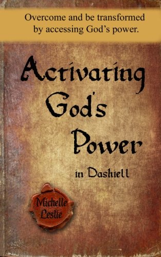 Activating God's Poer In Dashiell Overcome And Be Transformed By Accessing God [Paperback]