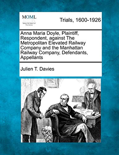 Anna Maria Doyle, Plaintiff, Respondent, Against the Metropolitan Elevated Rail [Paperback]