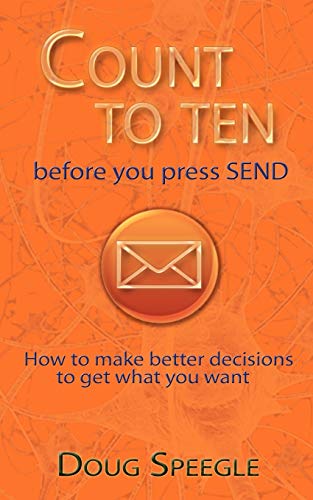 Count to Ten Before You Press Send  Ho to make better decisions to get hat yo [Paperback]