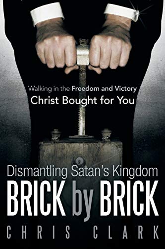 Dismantling Satan's Kingdom Brick By Brick Walking In The Freedom And Victory C [Paperback]