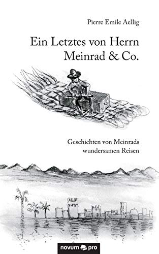 Ein Letztes Von Herrn Meinrad & Co. Geschichten Von Meinrads Wundersamen Reisen [Paperback]