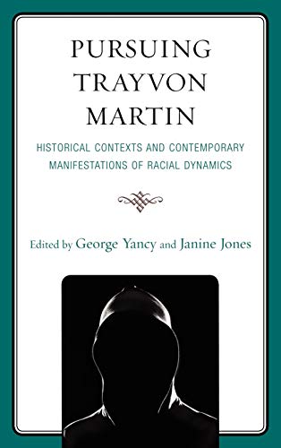 Pursuing Trayvon Martin Historical Contexts and Contemporary Manifestations of  [Hardcover]