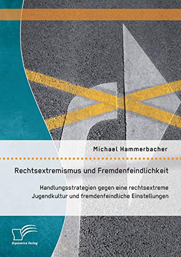 Rechtsextremismus Und Fremdenfeindlichkeit Handlungsstrategien Gegen Eine Recht [Paperback]