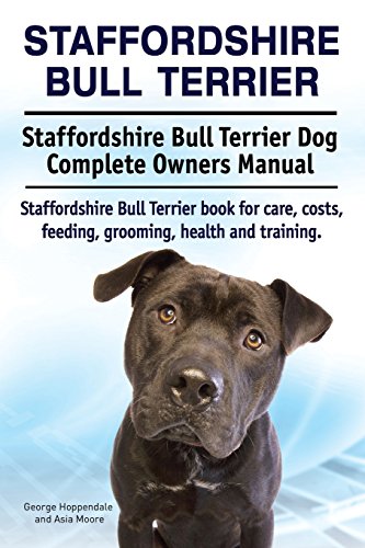 Staffordshire Bull Terrier. Staffordshire Bull Terrier Dog Complete Oners Manua [Paperback]