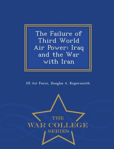 The Failure Of Third World Air Poer Iraq And The War With Iran - War College S [Paperback]