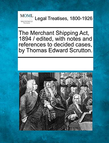 The Merchant Shipping Act, 1894 /  Edited, With Notes And References To Decided  [Paperback]