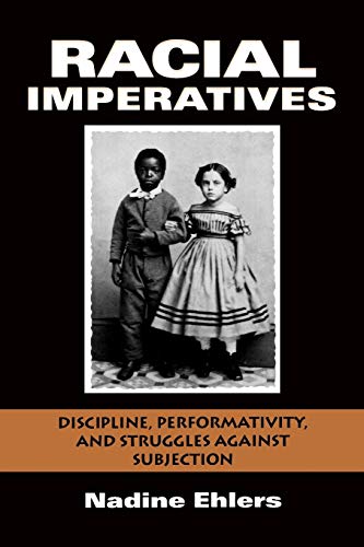 Racial Imperatives Discipline, Performativity, and Struggles against Subjection [Paperback]