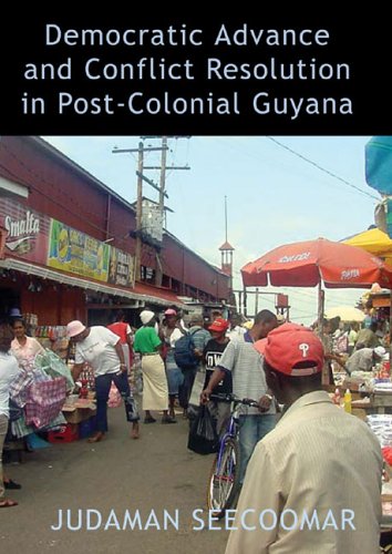 Democratic Advance and Conflict Resolution in Post-Colonial Guyana [Paperback]