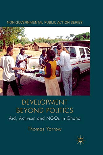 Development beyond Politics: Aid, Activism and NGOs in Ghana [Paperback]