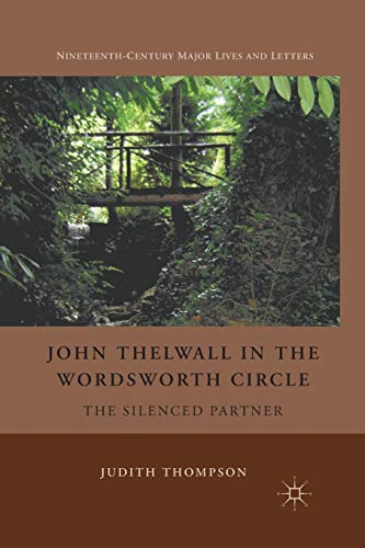 John Thelwall in the Wordsworth Circle: The Silenced Partner [Paperback]