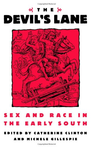 The Devil's Lane Sex and Race in the Early South [Hardcover]