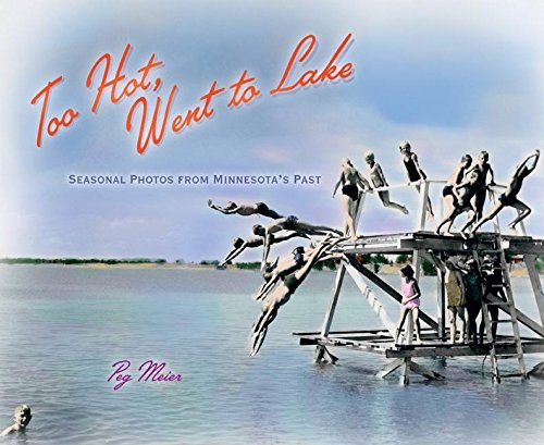 Too Hot, Went To Lake: Seasonal Photos from Minnesota's Past [Paperback]