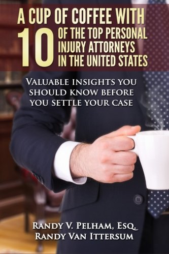 A Cup Of Coffee With 10 Of The Top Personal Injury Attorneys In The United State [Paperback]