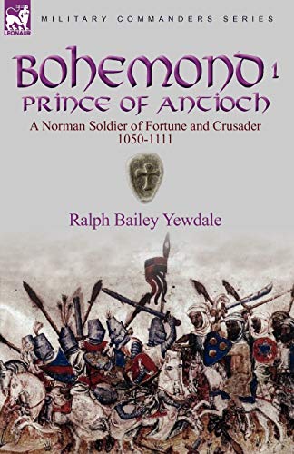 Bohemond I, Prince Of Antioch A Norman Soldier Of Fortune And Crusader 1050-111 [Paperback]