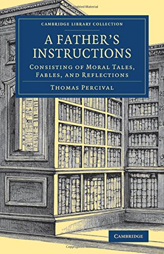 A Father's Instructions Consisting of Moral Tales, Fables, and Reflections [Paperback]